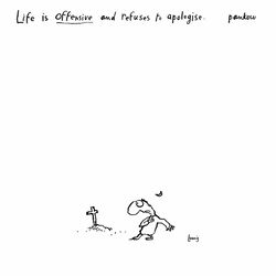 Life Is Offensive and Refuses to Apologise