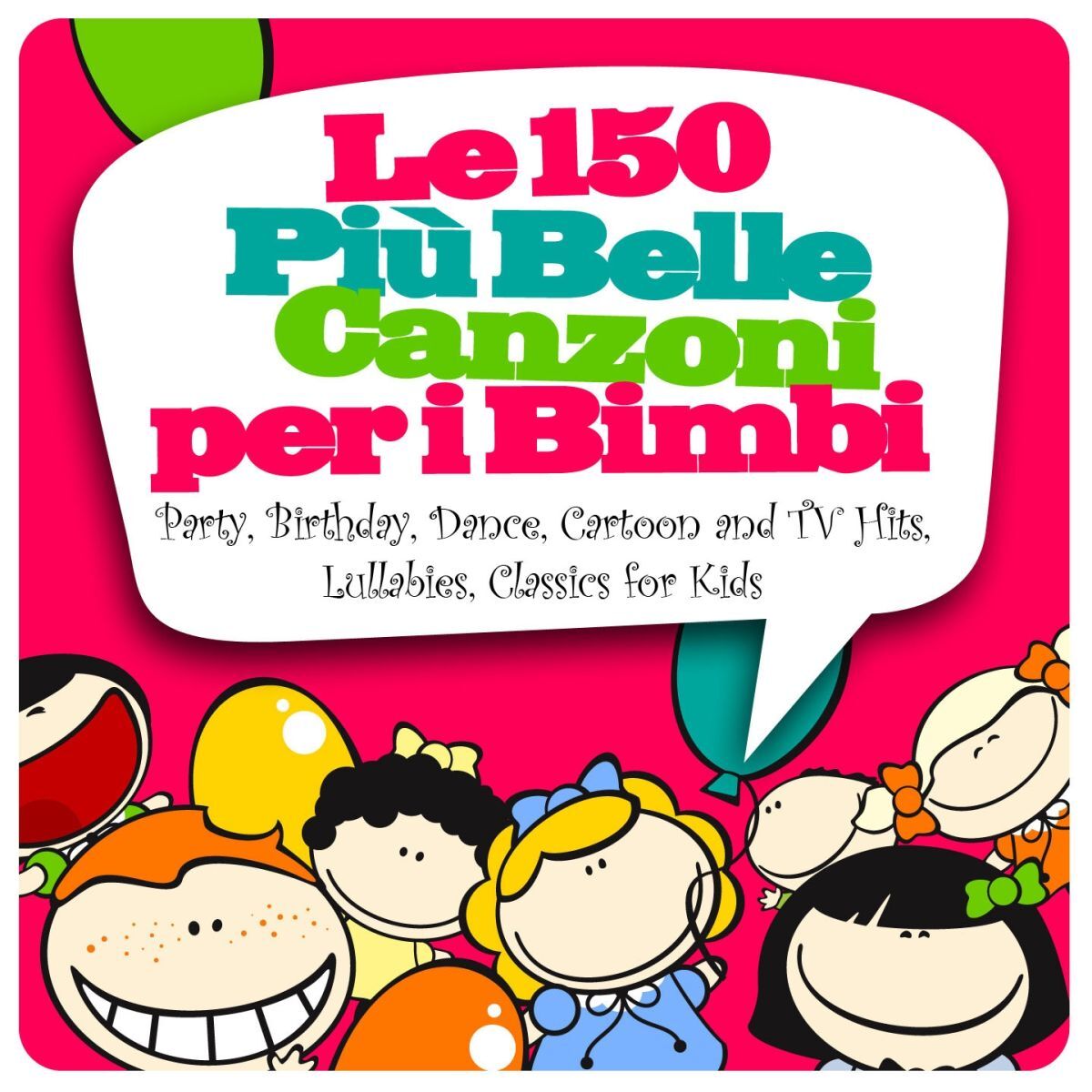 Album cover of Le 150 più belle canzoni per i bimbi (Party, Birthday, Dance, Cartoon and TV Hits, Lullabies, Classics for Kids)