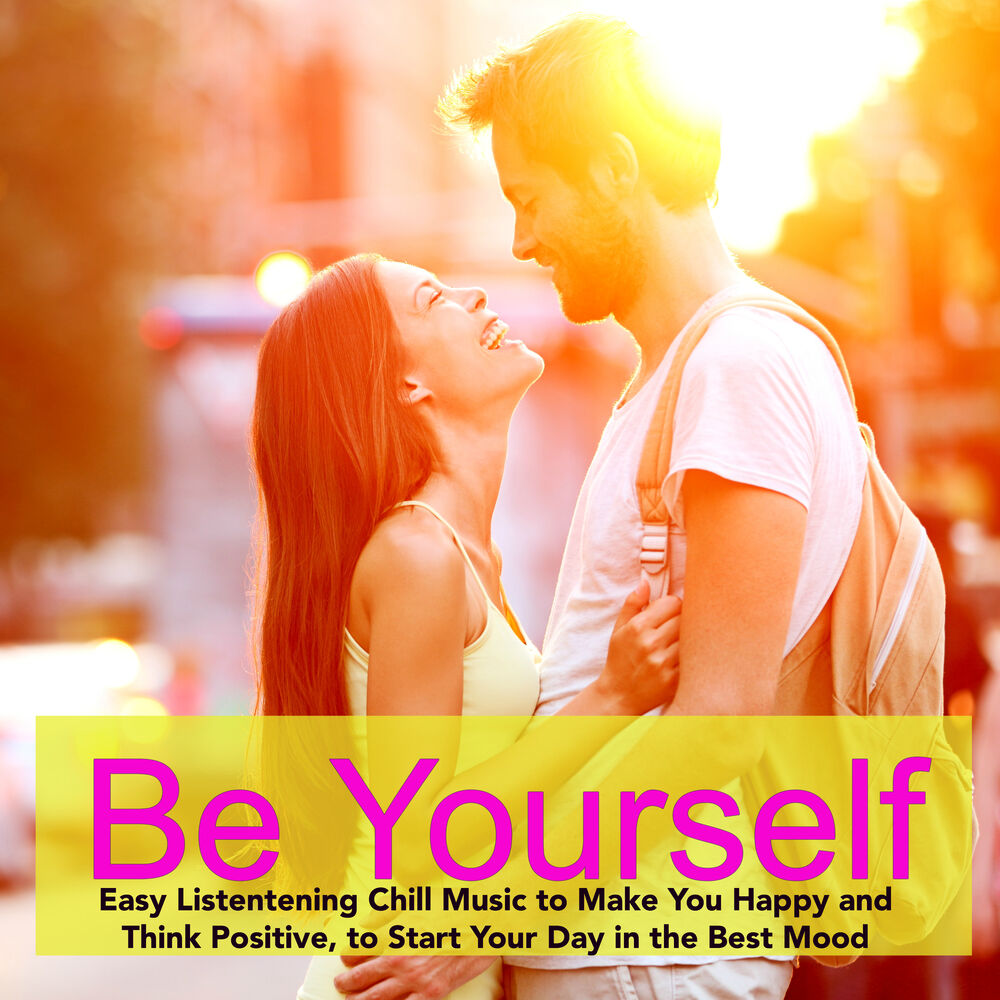 Picture of Be Yourself – Easy Listentening Music to Make You Happy and Think Positive, to Start Your Day in the Best Mood