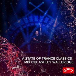 Cover of A State Of Trance Classics - Mix 018: Ashley Wallbridge