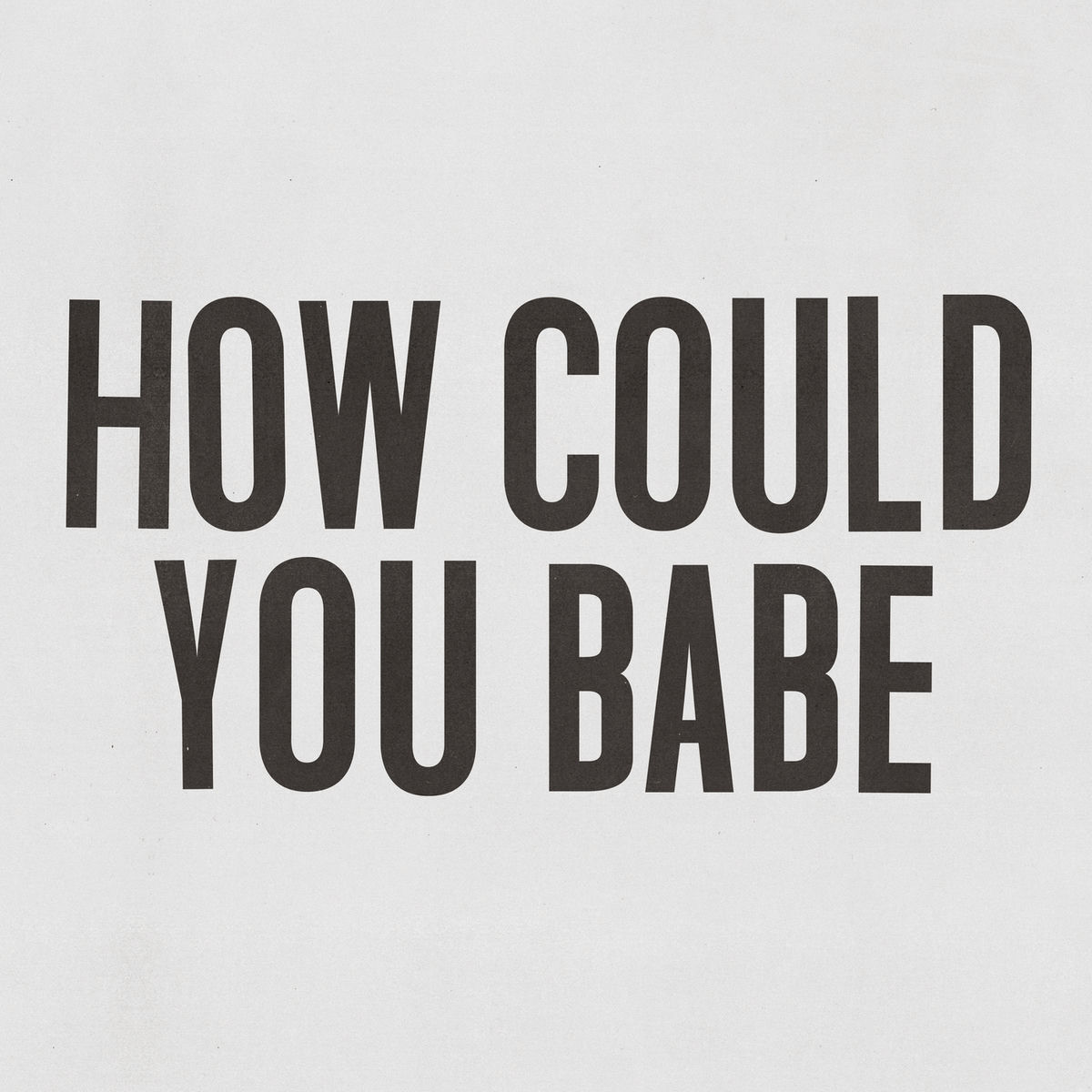 Album cover of How Could You Babe