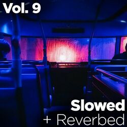 Slowed + Reverbed, Vol. 9