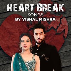 Cover of Heart Break Songs by Vishal Mishra
