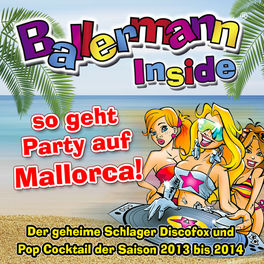 Ballermann Inside - so geht Party auf Mallorca! - Der geheime Schlager Discofox und Pop Cocktail der Saison 2013 bis 2014