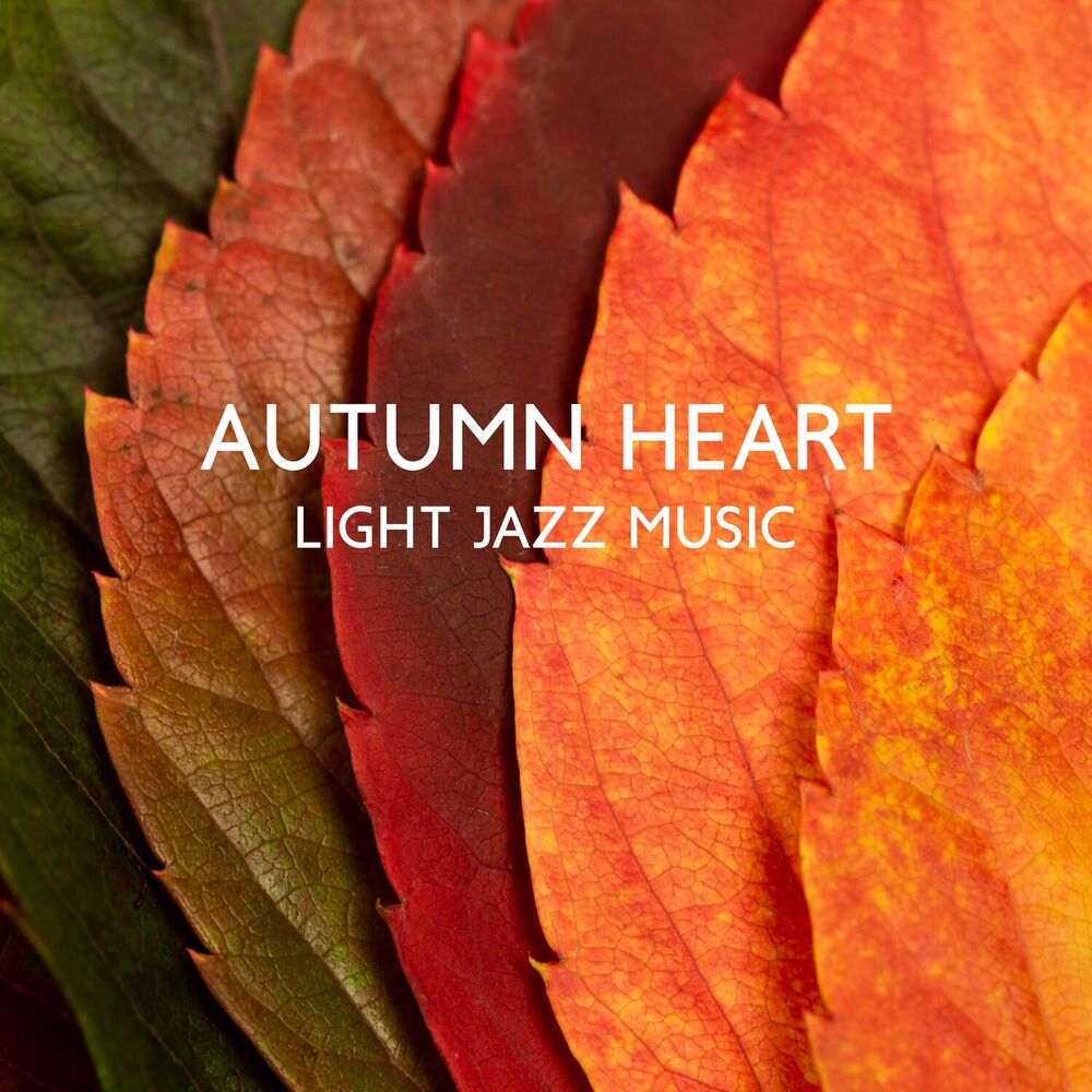Picture of Autumn Heart: Light Jazz Music – Soft Ambiance To Relax, Dream & Hope
