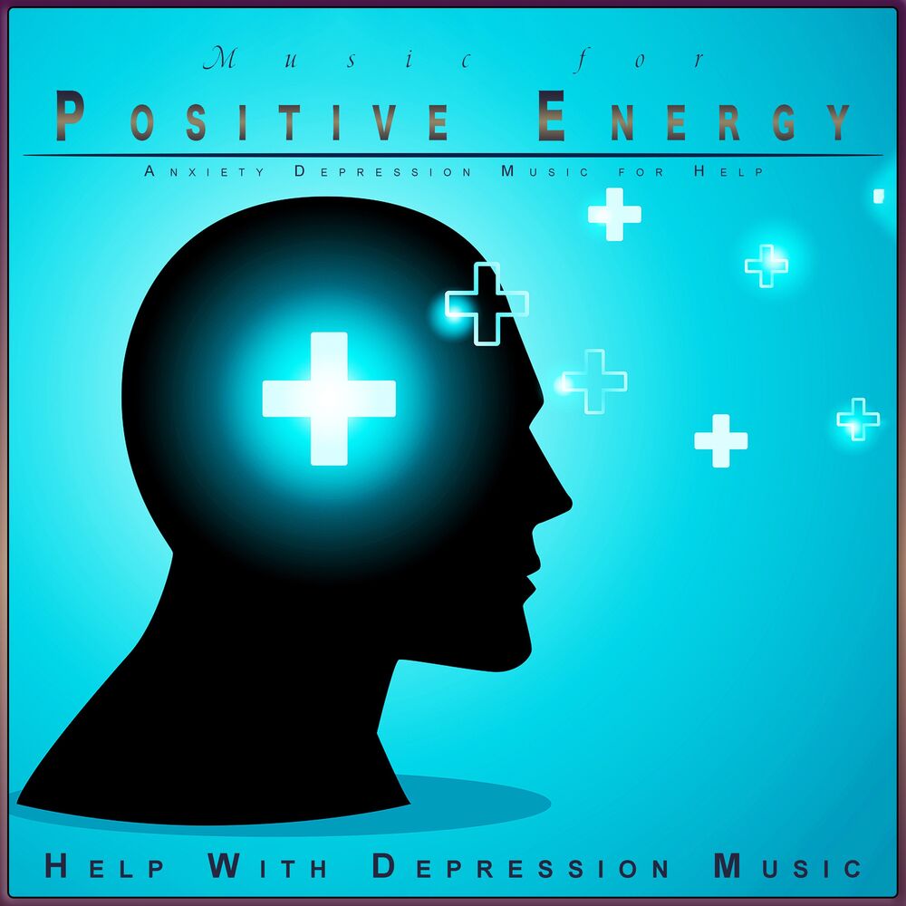 Picture of Music for Positve Energy: Anxiety Depression Music for Help