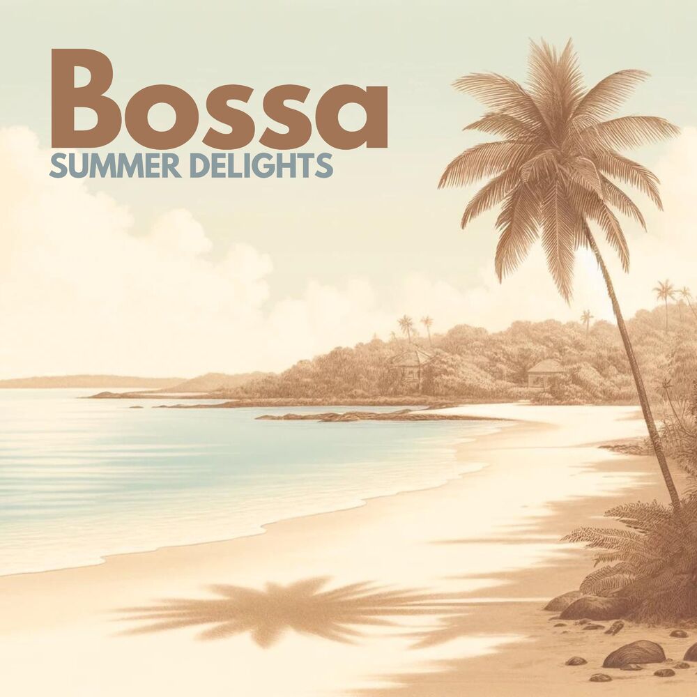 Picture of Bossa Summer Delights: Sunny Instrumental Bossa Nova for Coffee, Relax, Restaurants
