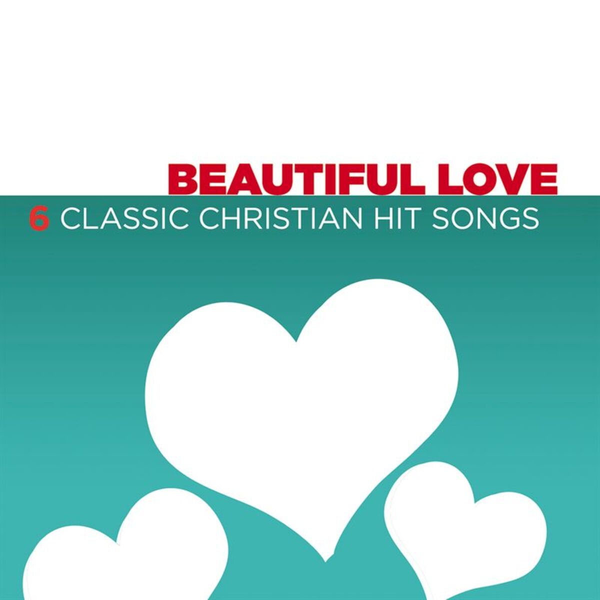 Album cover of Beautiful Love - 6 Classic Christian Hit Songs