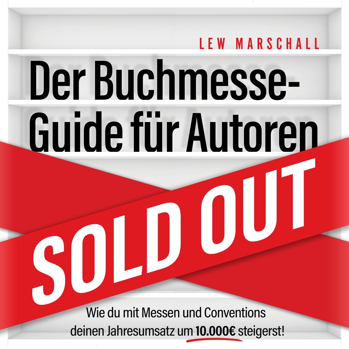 Album cover of Der Buchmesse-Guide für Autoren - Wie du mit Messen und Conventions deinen Jahresumsatz um 10.000 Euro steigerst (ungekürzt)