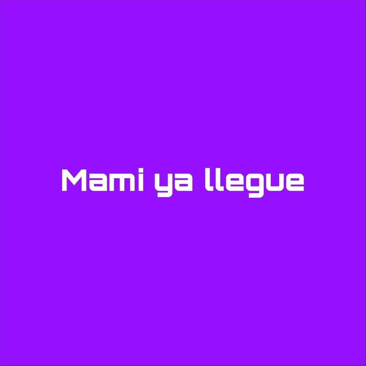 Album cover of Mami Ya Llegue