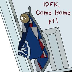 Cover of Idfk, Come Home, Pt. 1