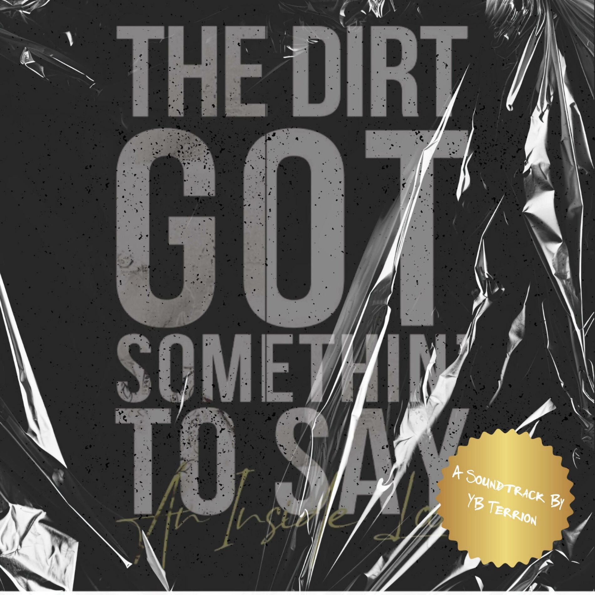 Album cover of The Dirt Got Somethin' To Say: A Soundtrack by YB Terrion