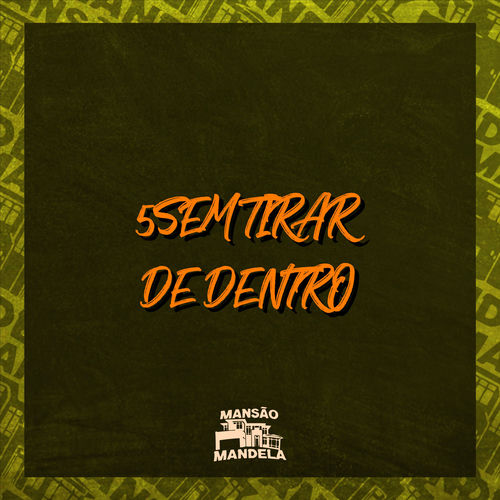 5 Sem Tirar de Dentro