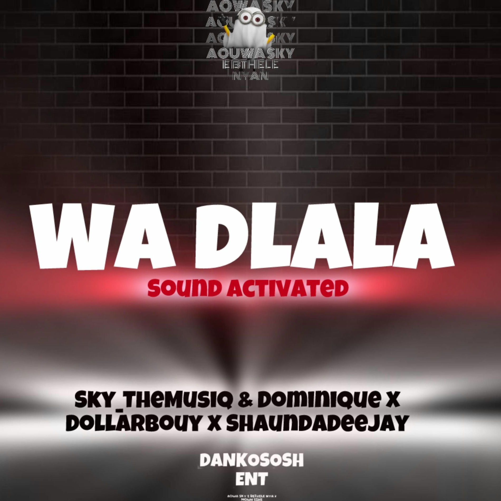 Album cover of Wa Dlala (Sound Activated) (feat. DominiQue, Sky_TheMusiQ & ShaundaDeejay & Dollarbouy)