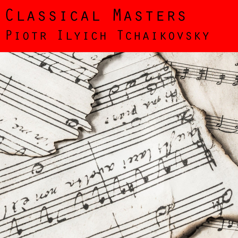 Classical Masters: Pyotr Ilyich Tchaikovsky