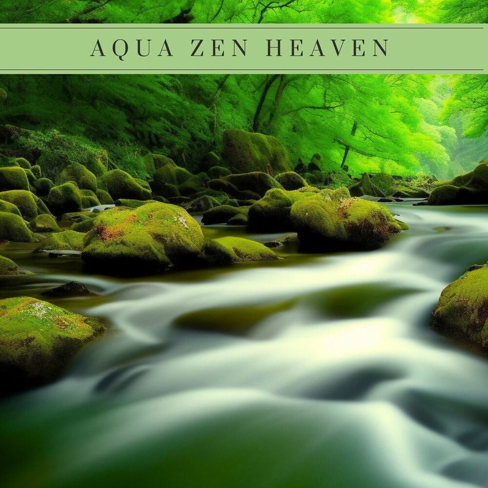 Picture of Aqua Zen Heaven: Gentle Nature Water Sounds for Spa at Home and Stress Relief
