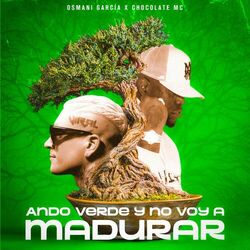 Cover of Ando Verde y No Voy a Madurar