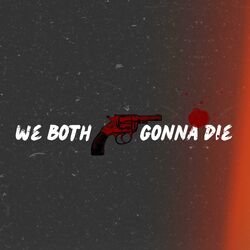 Cover of We Both Gonna Die (feat. Rossy-Rozerin)