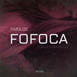 Cover of PARA DE FOFOCA, CALA ESSA BOCA