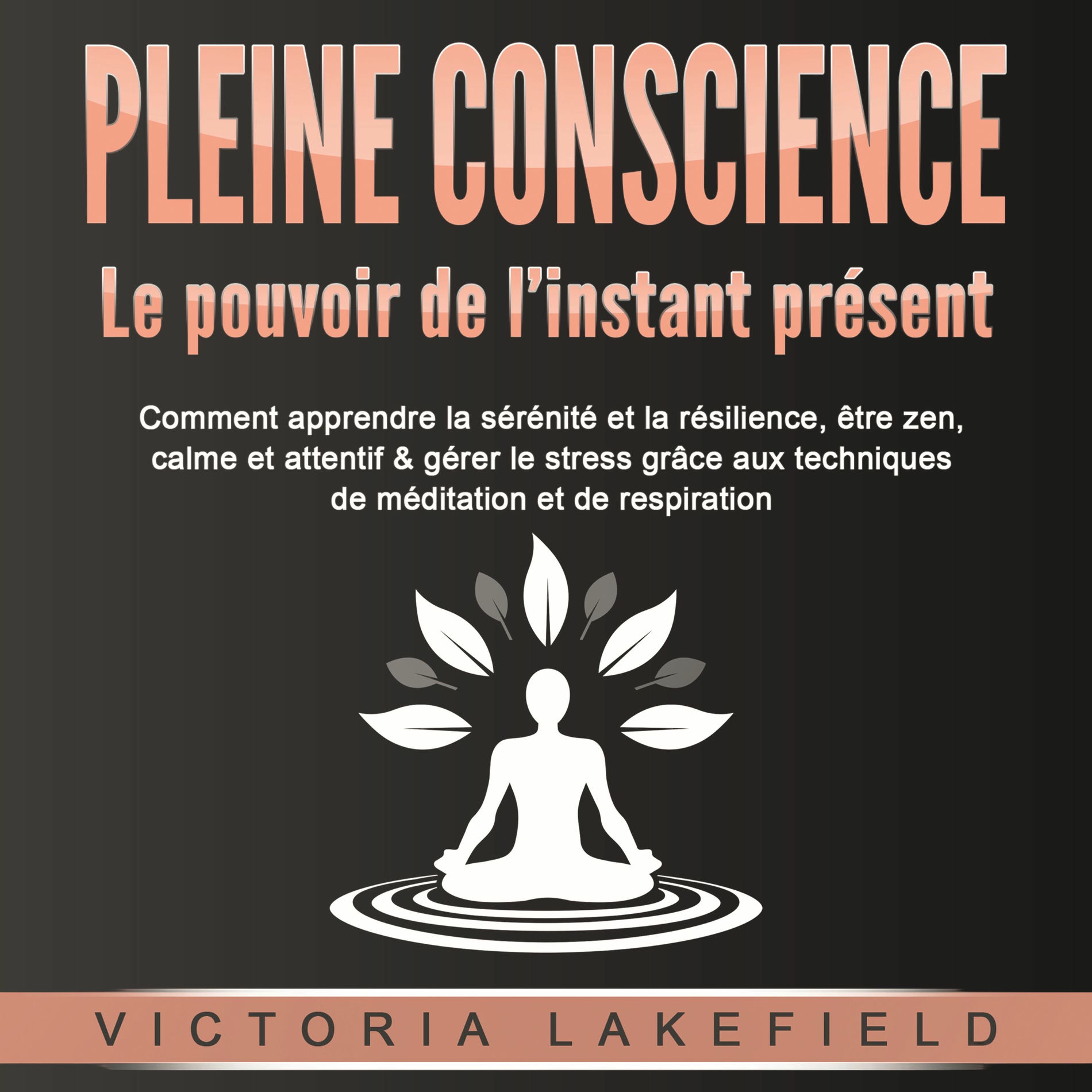 Album cover of PLEINE CONSCIENCE - Le pouvoir de l'instant présent: Comment apprendre la sérénité et la résilience, être zen, calme et attentif &