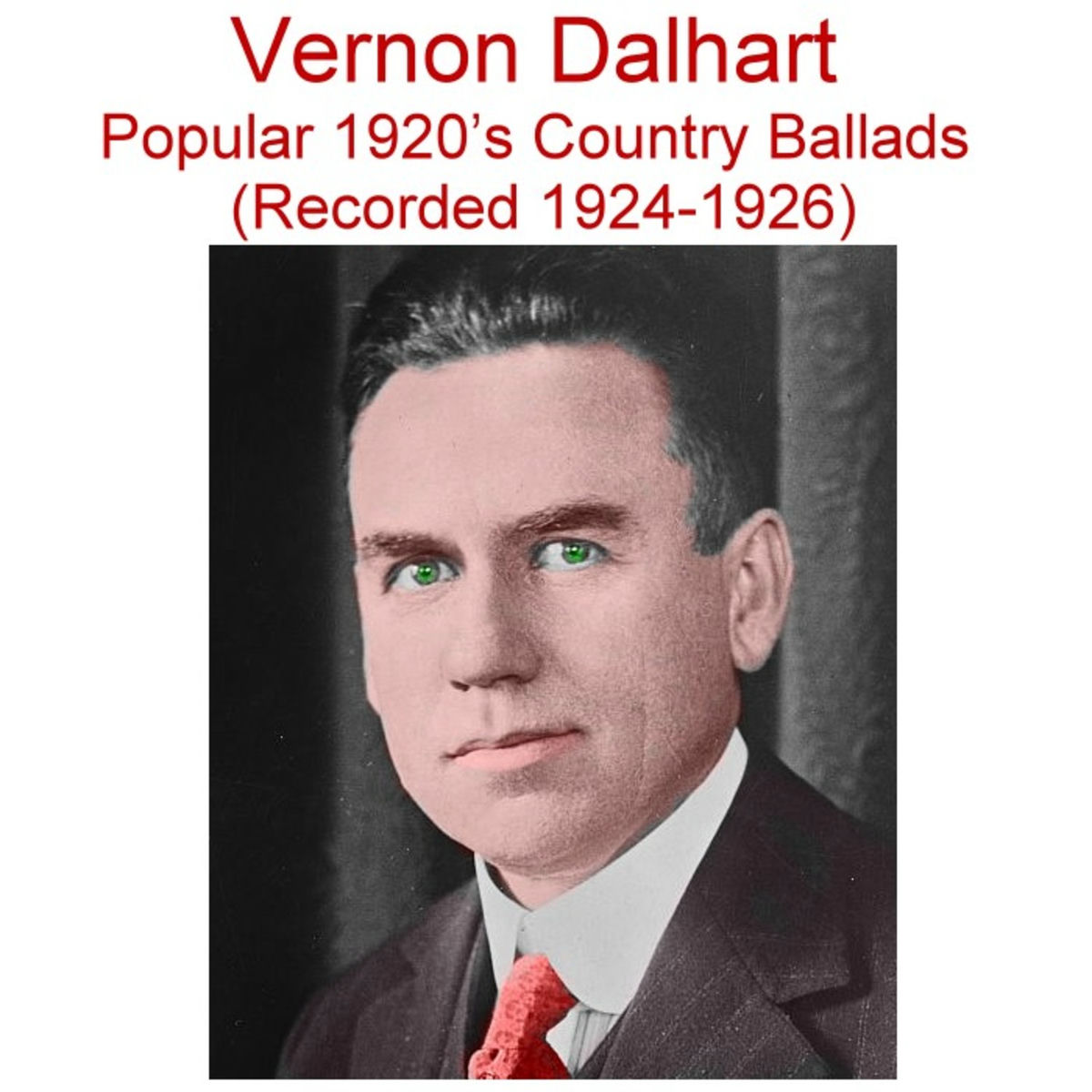 Album cover of Vernon Dalhart Popular 1920's Country Ballads (Rec 1924-1926)