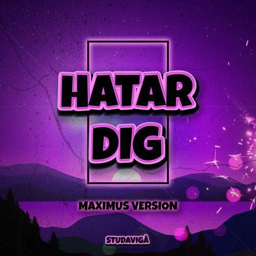 HATAR DIG - Maximus Version