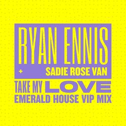 Cover of Take My Love (Emerald House VIP Mix)