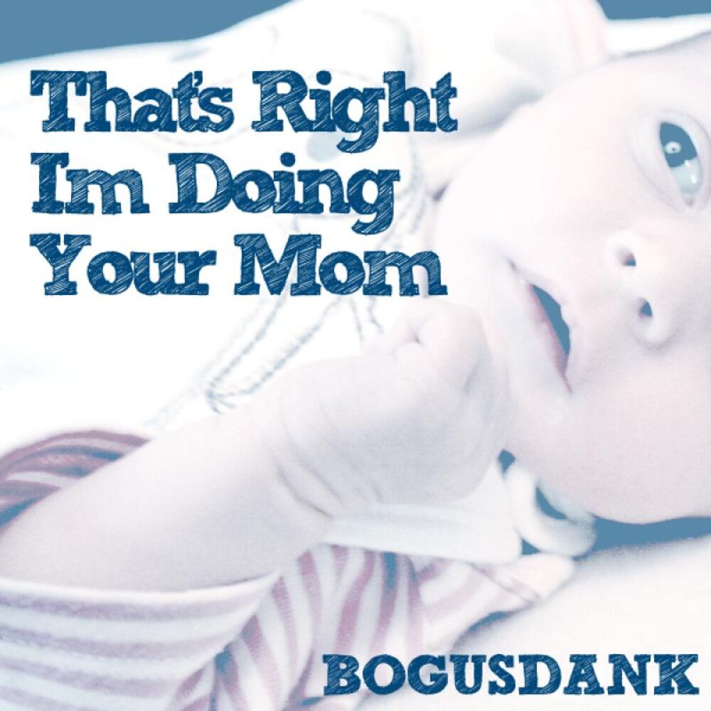 Picture of That's Right I'm Doing Your Mom