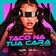 Taco Na Tua Cara