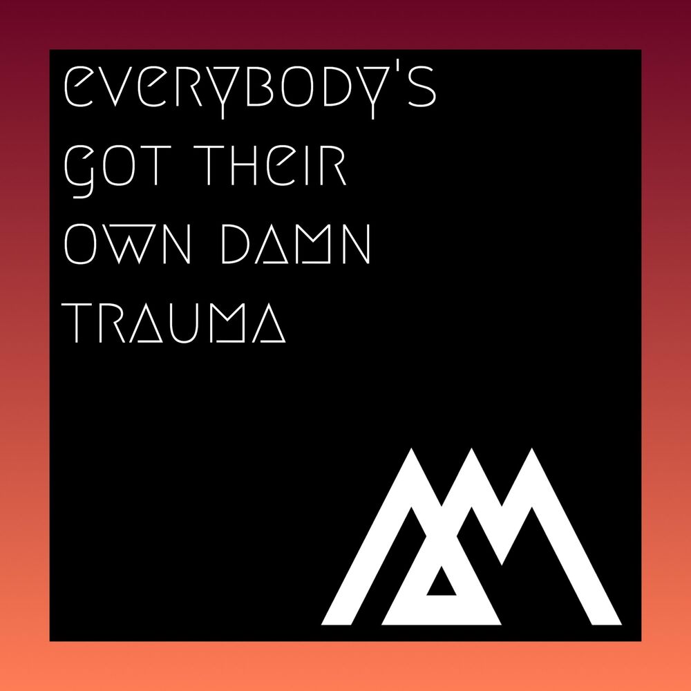 Picture of Everybody's Got Their Own Damn Trauma