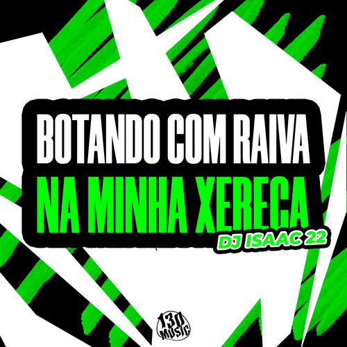 BOTANDO COM RAIVA NA MINHA XERECA