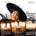 IF E NO BE GOD
