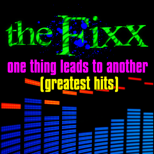 The Fixx - One Thing Leads To Another - Greatest Hits | Deezer