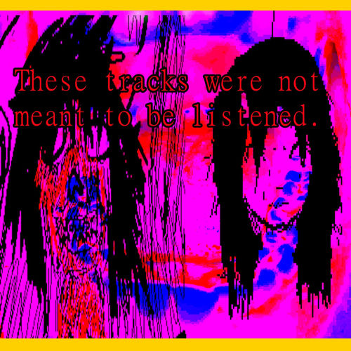 These tracks were not meant to be listened.