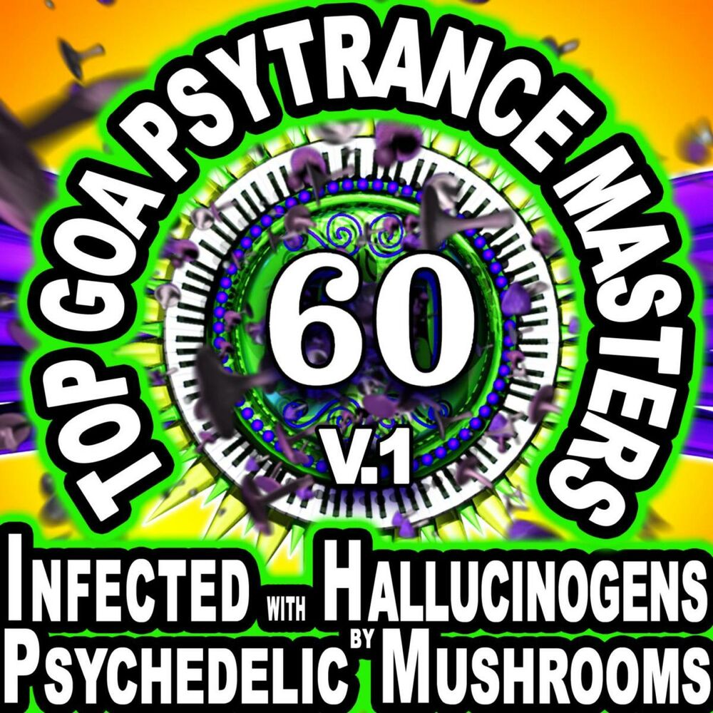 Picture of 60 Top Goa Psytrance Masters: Technorave Harddance Electrohouse V1 (Infected With Hallucinogens & Psychedelic Mushrooms Mega Mix)