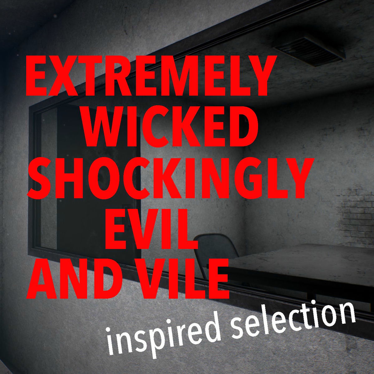 Album cover of 'Extremely Wicked, Shockingly Evil and Vile' Inspired Selection