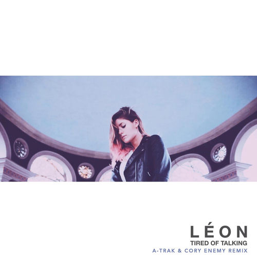 Tired of Talking - A-Trak & Cory Enemy Remix by LÉON - 101 BPM