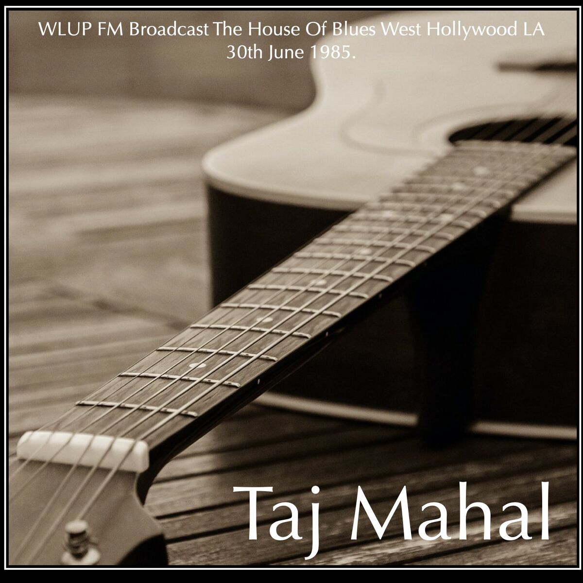 Album cover of Taj Mahal - WLUP FM Broadcast The House Of Blues West Hollywood LA 30th June 1985.
