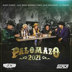 Cover of Palomazo 2021 (No Hay Novedad / Amor Prisionero / Rey De Mil Coronas / Tragos Amargos / El Corrido De Monterrey)