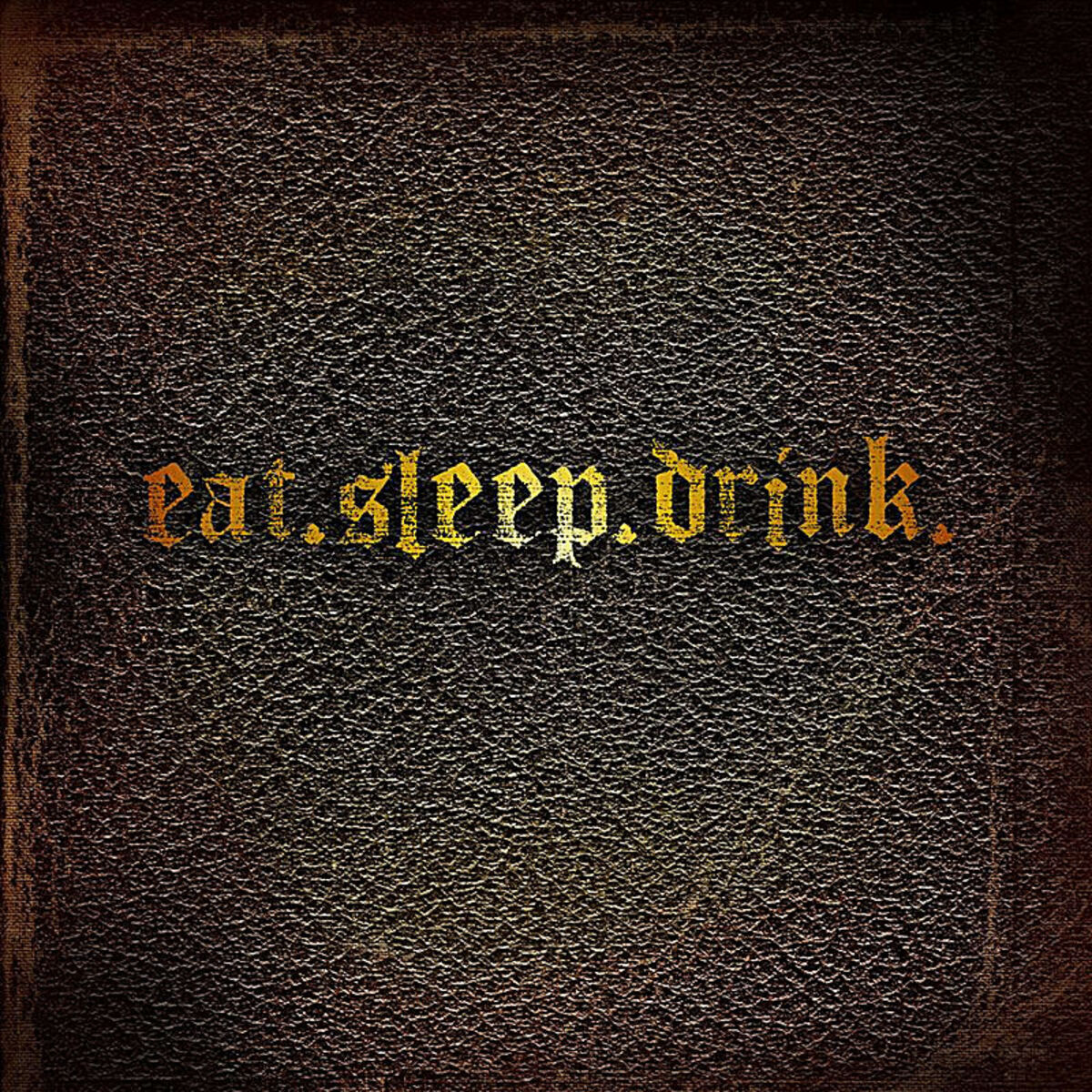 Album cover of Eat.Sleep.Drink.