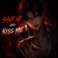 Shut Up And Kiss Me (e. g. Original)
