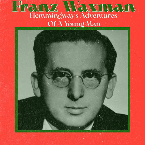 Franz Waxman - Hemmingway's Adventures of a Young Man | Deezer
