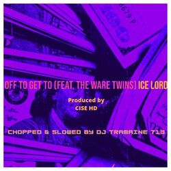 Cover of Off To Get To (feat. The Ware Twins & DJ Tramaine 713) [Chopped and Slowed remix]