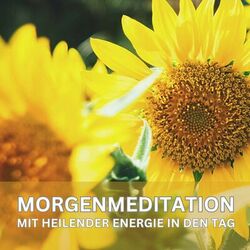 Mit heilender Energie in den Tag – Geführte Morgenmeditation