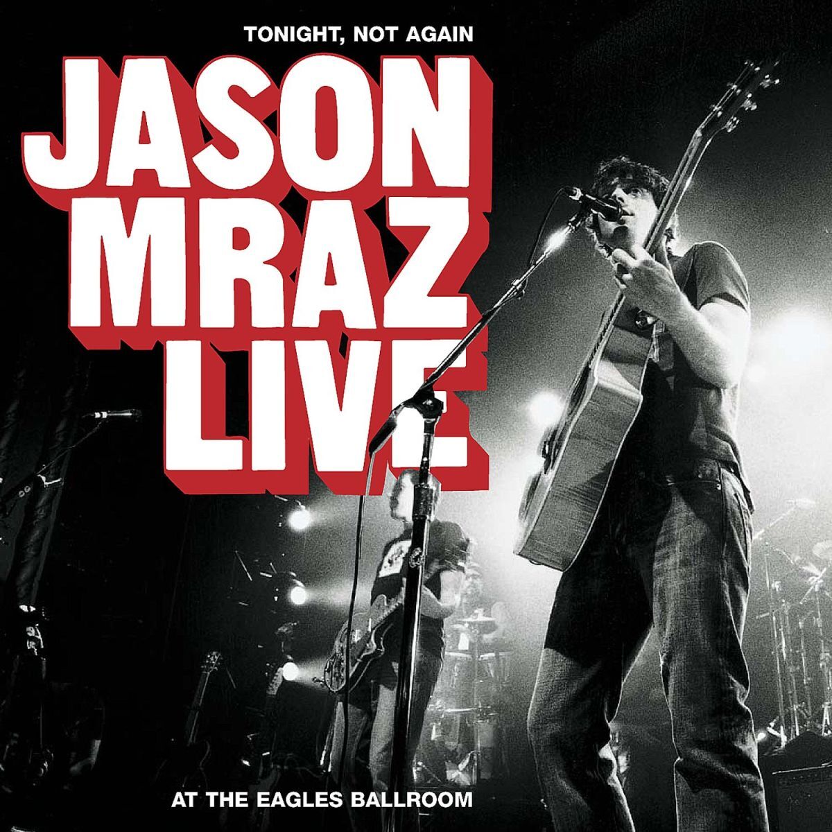 Album cover of Tonight, Not Again: Jason Mraz Live at the Eagles Ballroom