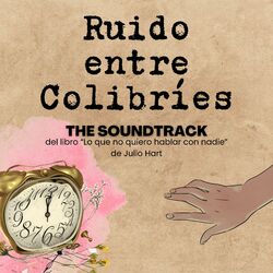 Cover of Ruido entre Colibríes (Banda sonora original Lo que no quiero Hablar con nadie)