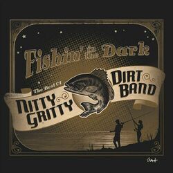 Cover of Fishin' in the Dark: The Best of Nitty Gritty Dirt Band