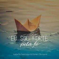 Cover of Eu sou forte pela fé (feat. Ebner Chrispim)
