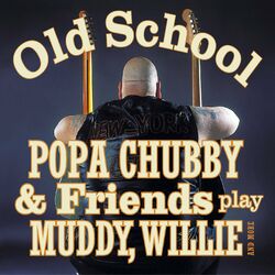 Cover of Old School (Popa Chubby & Friends play Muddy, Willie and More)