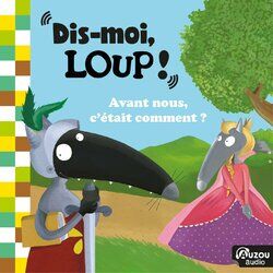 Cover of Dis-moi Loup! Avant nous, c'était comment ?